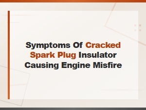 Cracked Spark Plug Insulator Symptoms Causing Engine Misfire