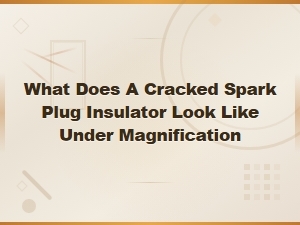 Cracked Spark Plug Insulator Symptoms Under Magnification